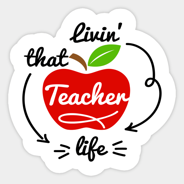 Livin' That Teacher Life Sticker by Protshirtdesign